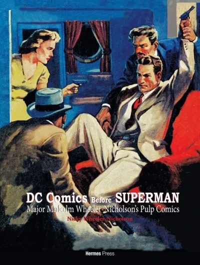 DC Comics Before Superman: Major Malcolm Wheeler-Nicholson's Pulp Comics (Hardcover, 2018) - Series 
