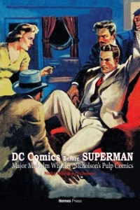 DC Comics Before Superman: Major Malcolm Wheeler-Nicholson's Pulp Comics