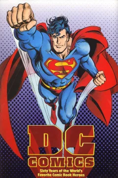 DC Comics: Sixty Years of the World’s Favorite Comic Book Heroes