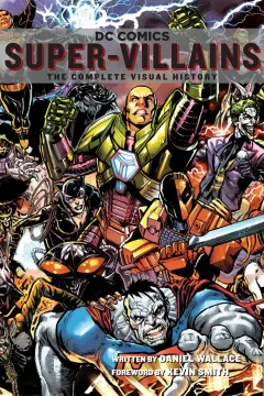 DC Comics: Super-Villains: The Complete Visual History