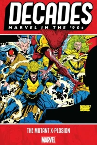 Decades: Marvel In The '90s: The Mutant X-plosion