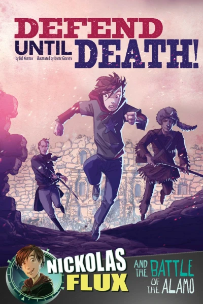 Defend Until Death!: Nickolas Flux and the Battle of the Alamo (2014) - Series 