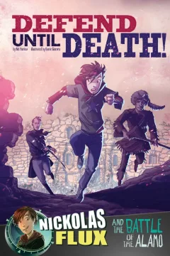 Defend Until Death!: Nickolas Flux and the Battle of the Alamo