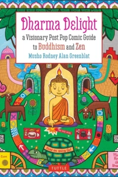 Dharma Delight: A Visionary Post Pop Comic Guide to Buddhism and Zen