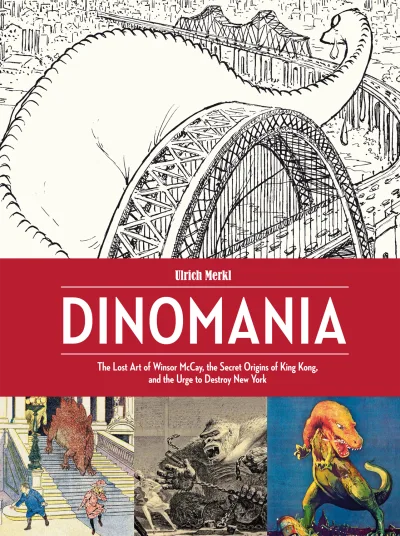 Dinomania: The Lost Art of Winsor McCay, The Secret Origins of King Kong, and the Urge to Destroy New York (2015) - Series 