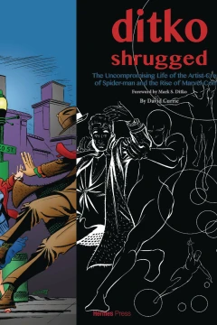 Ditko Shrugged: The Uncompromising Life of the Artist Behind Spider-Man