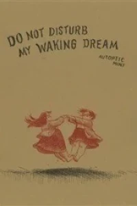 Do Not Disturb My Waking Dream
