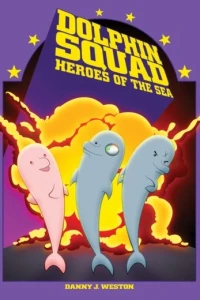 Dolphin Squad - Heroes of the Sea