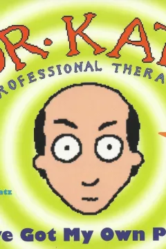 Dr. Katz: Hey, I've Got My Own Problems