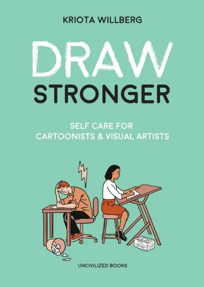 Draw Stronger: Self Care for Cartoonists & Visual Artists (Trade Paperback, 2018) - Series 