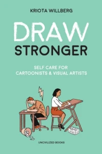 Draw Stronger: Self Care for Cartoonists & Visual Artists