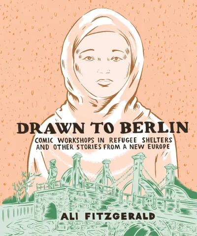 Drawn to Berlin: Comic Workshops in Refugee Shelters and Other Stories from a New Europe (2018) - Series 