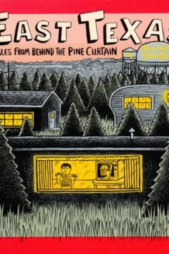 East Texas: Tales From Behind the Pine Curtain