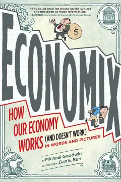Economix: How Our Economy Works (And Doesn't Work) In Words and Pictures
