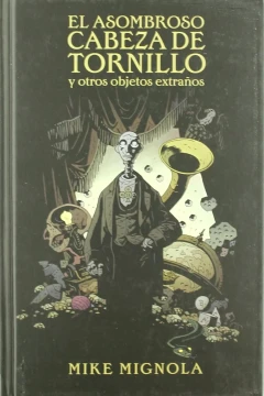 El Asombroso Cabeza de Tronillo y Otros Objetos Extraños