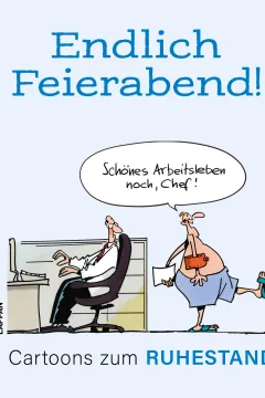 Endlich Feierabend! Cartoons zum Ruhestand