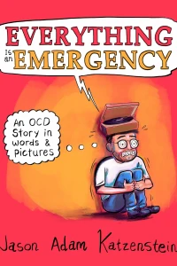 Everything Is an Emergency: An OCD Story in Words & Pictures