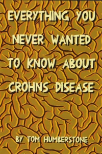 Everything You Never Wanted to Know About Crohns Disease