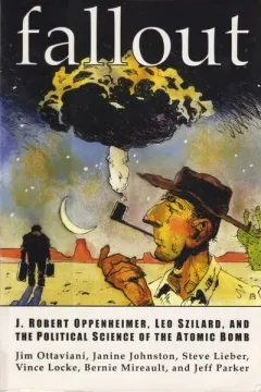 Fallout: J. Robert Oppenheimer, Leo Szilard, and the Political Science of the Atomic Bomb