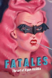 FATALES: The Art of Ryan Heshka