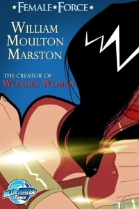 Female Force: William Moulton Marston - The Creator of Wonder Woman