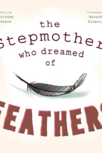 Feminist Fairy Tales: The Stepmother Who Dreamed Of Feathers