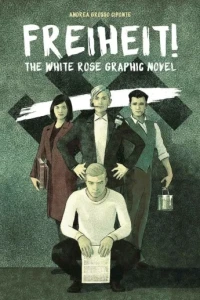 Freiheit! The White Rose Graphic Novel