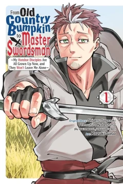 From Old Country Bumpkin to Master Swordsman: My Hotshot Disciples Are All Grown Up Now, and They Won’t Leave Me Alone