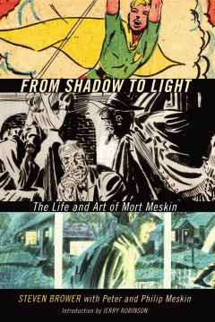 From Shadow to Light: The Life and Art of Mort Meskin