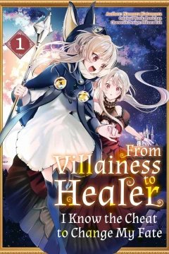 From Villainess to Healer: I Know the Cheat to Change My Fate
