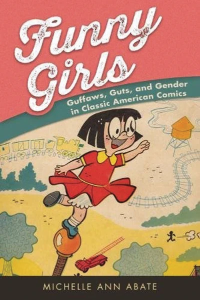 Funny Girls: Guffaws, Guts, and Gender in Classic American Comics (2018) - Series 