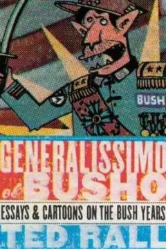 Generalissimo el Busho : Essays and Cartoons on the Bush Years