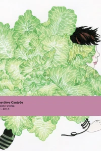 Geneviève Castrée: Complete Works 1981-2016