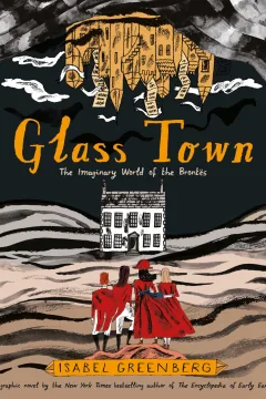 Glass Town: The Imaginary World of the Brontës