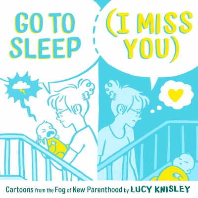 Go to Sleep (I Miss You): Cartoons from the Fog of New Parenthood (2020) - Series 