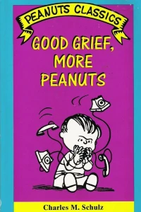 Good Grief, More Peanuts: Peanuts Classics