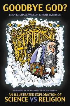 Goodbye God?: An Illustrated Exploration of Science v Religion