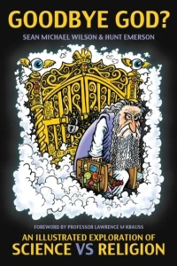Goodbye God?: An Illustrated Exploration of Science v Religion