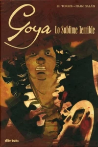 Goya: Lo Sublime Terrible