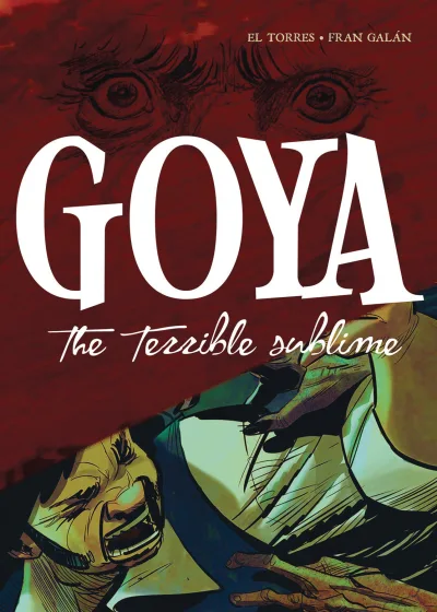 Goya: The Terrible Sublime: A Graphic Novel (2019) - Series 
