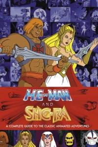 He-Man and She-Ra: A Complete Guide To the Classic Animated Adventures