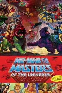 He-Man and the Masters of the Universe: A Character Guide and World Compendium