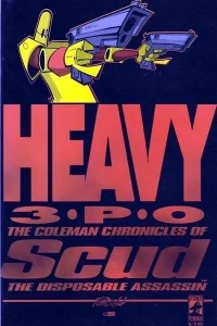 Heavy 3PO: The Coleman Chronicles of Scud, the Disposable Assassin