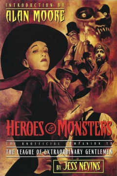 Heroes & Monsters: The Unofficial Companion to The League of Extraordinary Gentlemen