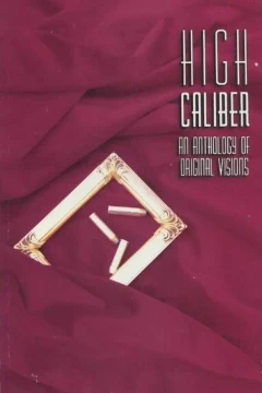 High Caliber: An Anthology of Original Visions