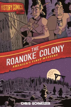 History Comics: The Roanoke Colony: America's First Mystery