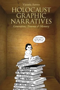 Holocaust Graphic Narratives: Generation, Trauma, and Memory