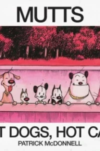 Hot Dogs, Hot Cats: A MUTTS Treasury
