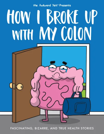 How I Broke Up with My Colon: Fascinating, Bizarre, and True Health Stories (Trade Paperback, 2020) - Series 