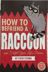 How to Befriend a Raccoon and Fulfill Your Life's Dreams